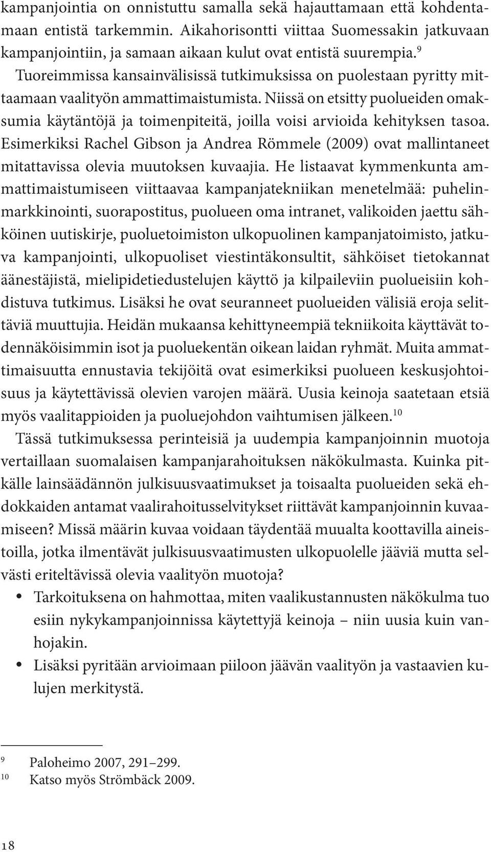 Niissä on etsitty puolueiden omaksumia käytäntöjä ja toimenpiteitä, joilla voisi arvioida kehityksen tasoa.