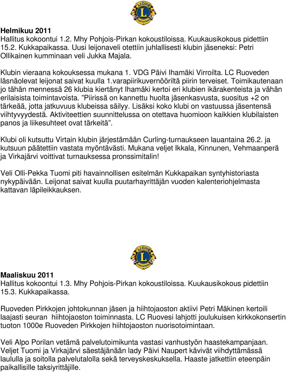 LC Ruoveden läsnäolevat leijonat saivat kuulla 1.varapiirikuvernööriltä piirin terveiset.