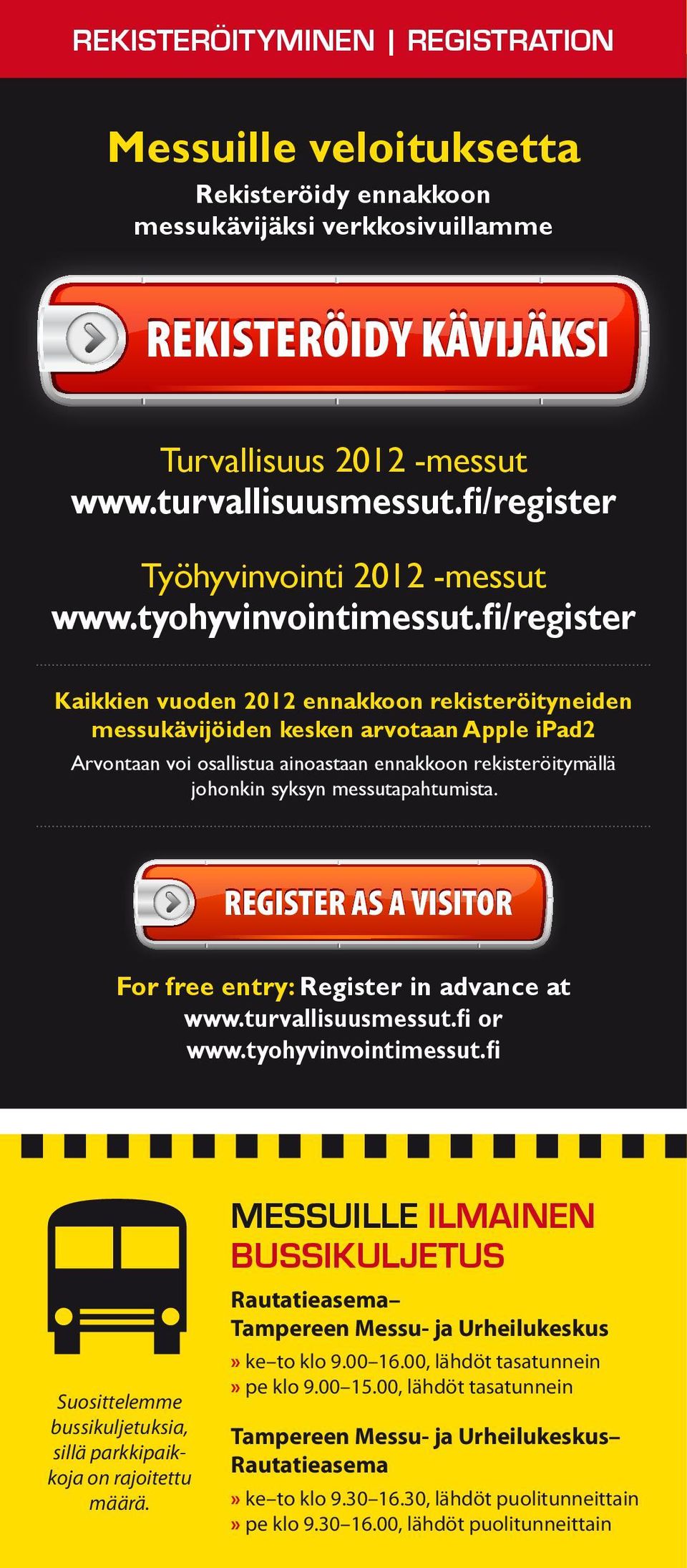 fi/register Kaikkien vuoden 2012 ennakkoon rekisteröityneiden messukävijöiden kesken arvotaan Apple ipad2 Arvontaan voi osallistua ainoastaan ennakkoon rekisteröitymällä johonkin syksyn