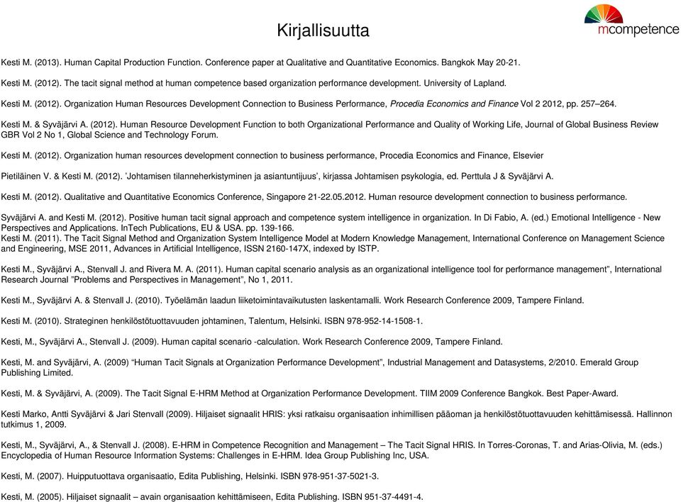Organization Human Resources Development Connection to Business Performance, Procedia Economics and Finance Vol 2 2012, pp. 257 264. Kesti M. & Syväjärvi A. (2012).