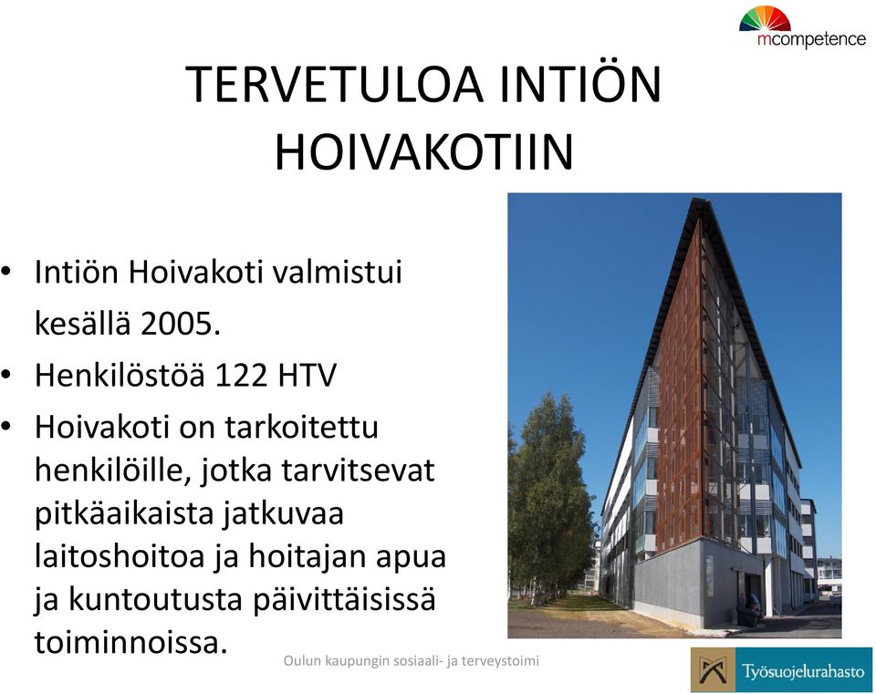 tarvitsevat pitkäaikaista jatkuvaa laitoshoitoa ja hoitajan apua ja