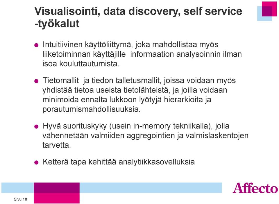 " Tietomallit ja tiedon talletusmallit, joissa voidaan myös yhdistää tietoa useista tietolähteistä, ja joilla voidaan minimoida ennalta