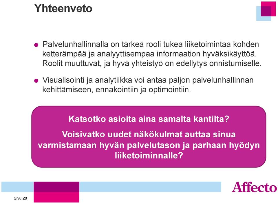 " Visualisointi ja analytiikka voi antaa paljon palvelunhallinnan kehittämiseen, ennakointiin ja optimointiin.