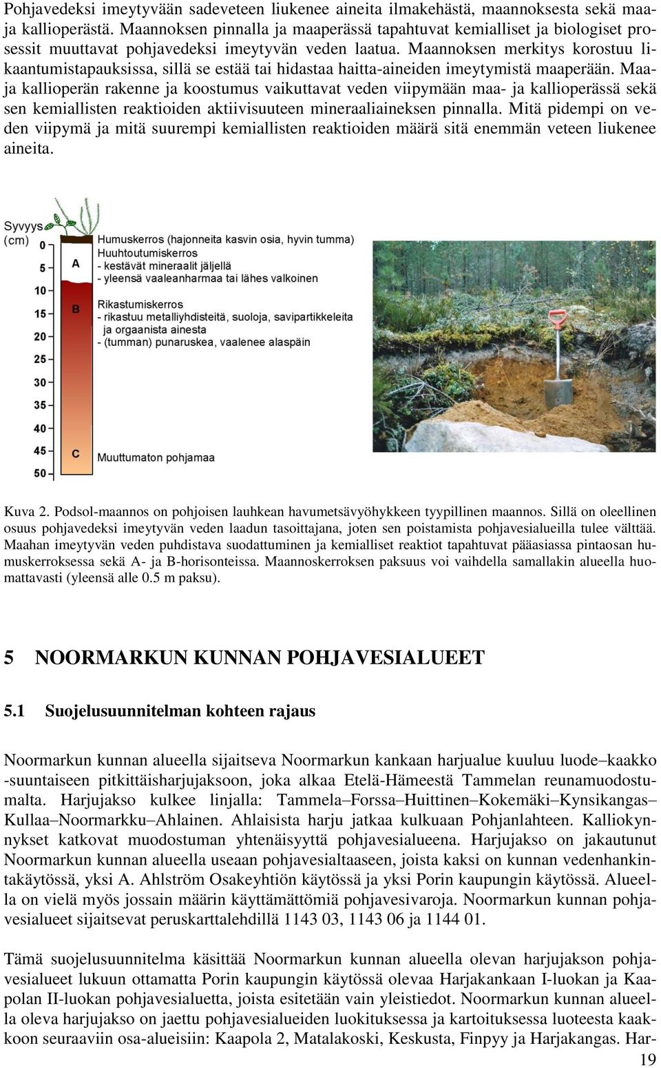 Maannoksen merkitys korostuu likaantumistapauksissa, sillä se estää tai hidastaa haitta-aineiden imeytymistä maaperään.