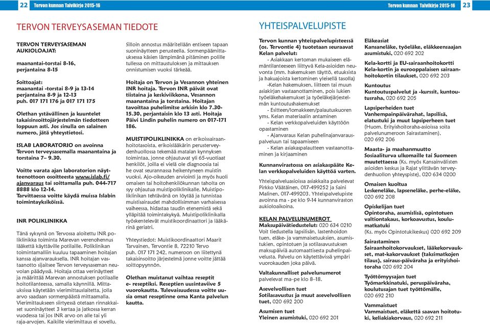 Jos sinulla on salainen numero, jätä yhteystietosi. ISLAB LABORATORIO on avoinna Tervon terveysasemalla maanantaina ja torstaina 7 9.30. Voitte varata ajan laboratorion näytteenottoon osoitteesta www.