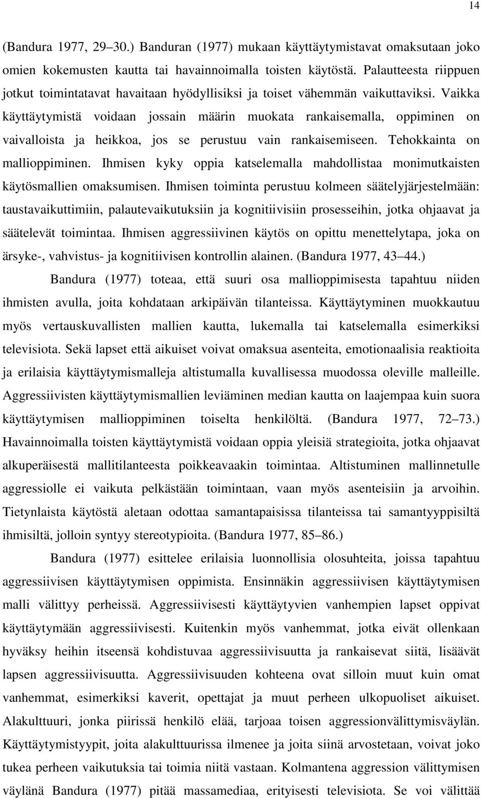 Vaikka käyttäytymistä voidaan jossain määrin muokata rankaisemalla, oppiminen on vaivalloista ja heikkoa, jos se perustuu vain rankaisemiseen. Tehokkainta on mallioppiminen.