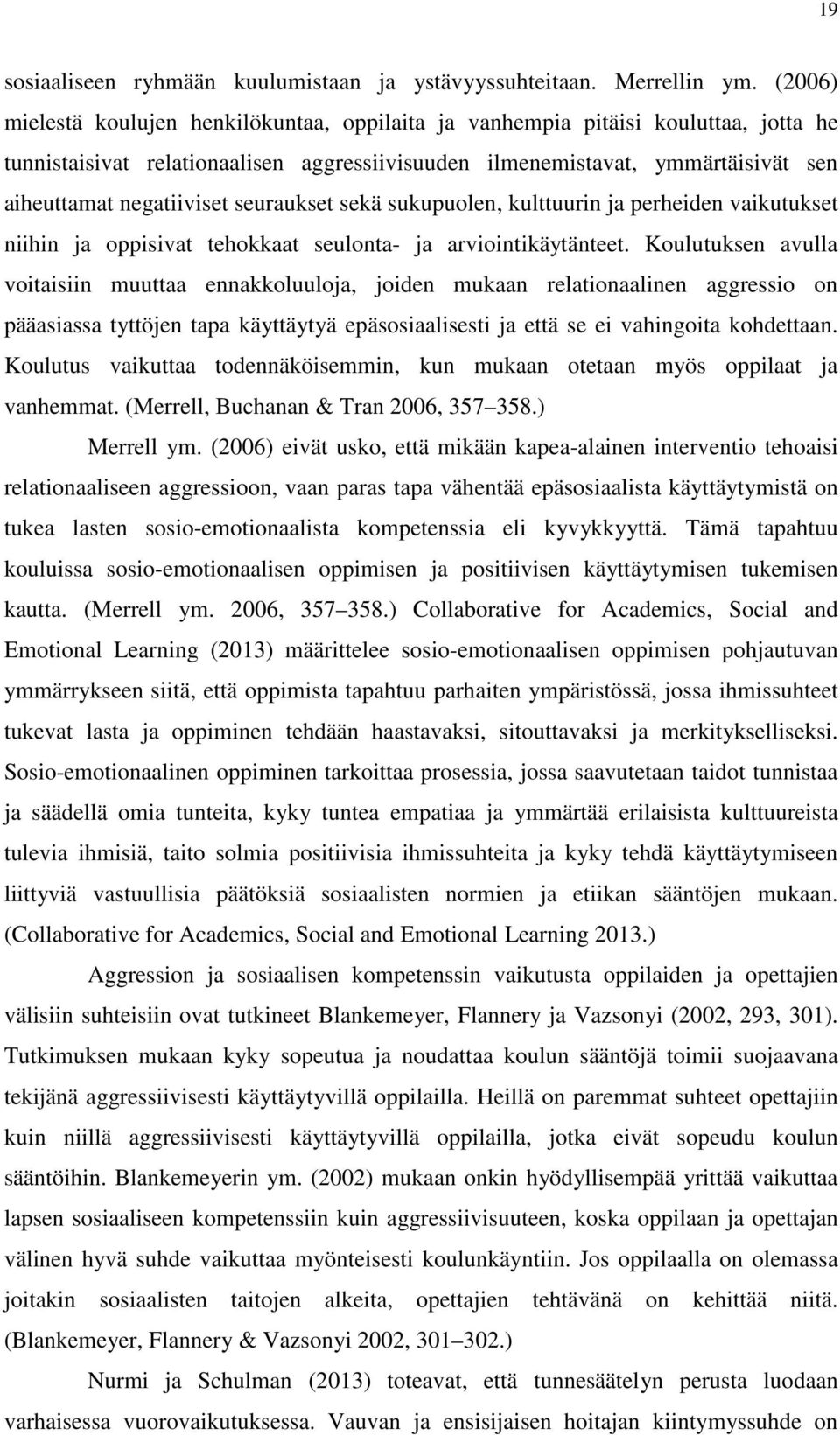 seuraukset sekä sukupuolen, kulttuurin ja perheiden vaikutukset niihin ja oppisivat tehokkaat seulonta- ja arviointikäytänteet.