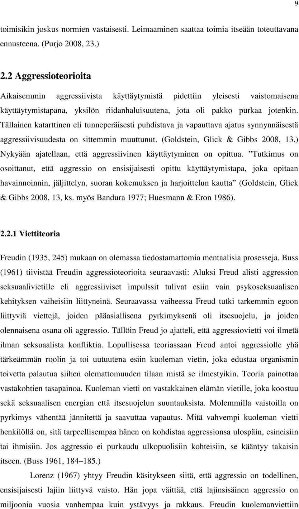 Tällainen katarttinen eli tunneperäisesti puhdistava ja vapauttava ajatus synnynnäisestä aggressiivisuudesta on sittemmin muuttunut. (Goldstein, Glick & Gibbs 2008, 13.