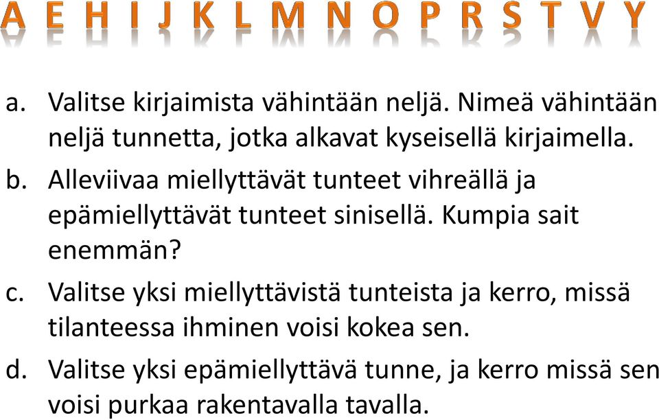 Alleviivaa miellyttävät tunteet vihreällä ja epämiellyttävät tunteet sinisellä. Kumpia sait enemmän?