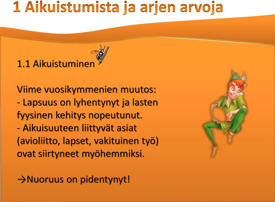 - Aikuisuuteen liittyvät asiat (avioliitto, lapset,