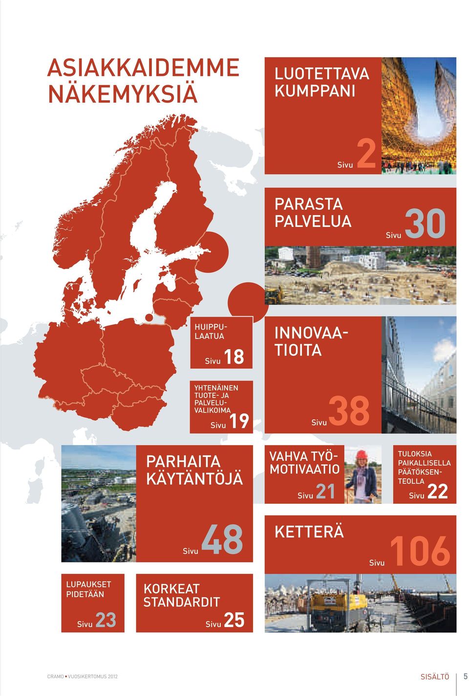 KÄYTÄNTÖjÄ VAhVA TYÖ- MOTIVAATIO Sivu 21 TULOKSIA PAIKALLISELLA PÄÄTÖKSEN- TEOLLA Sivu 22 48