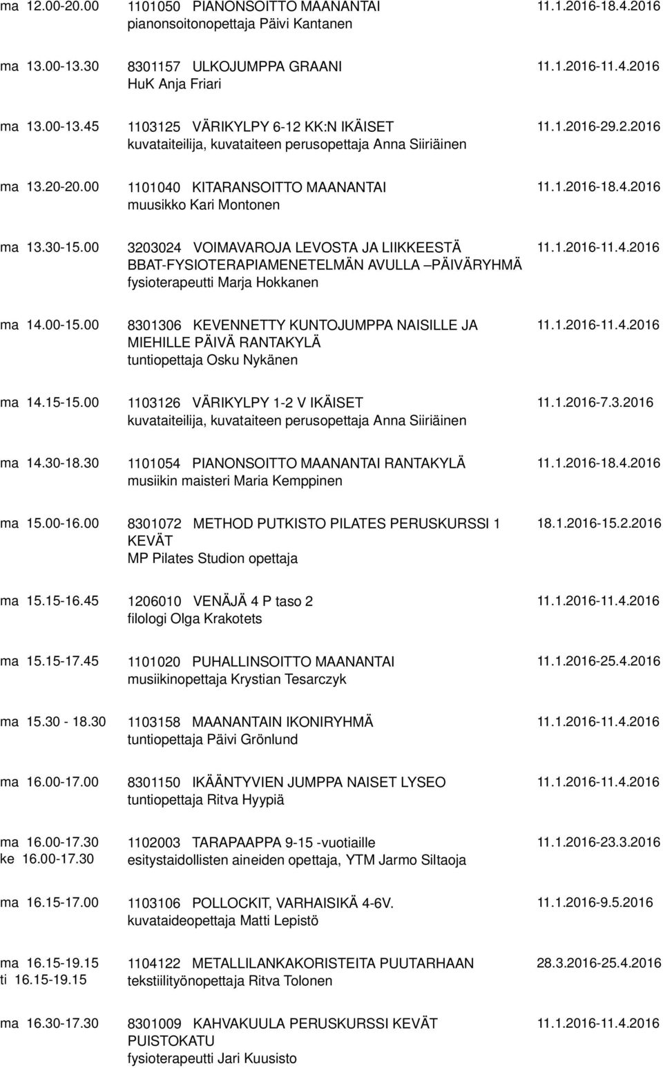 00 1101040 KITARANSOITTO MAANANTAI muusikko Kari Montonen 11.1.2016-18.4.2016 ma 13.30-15.