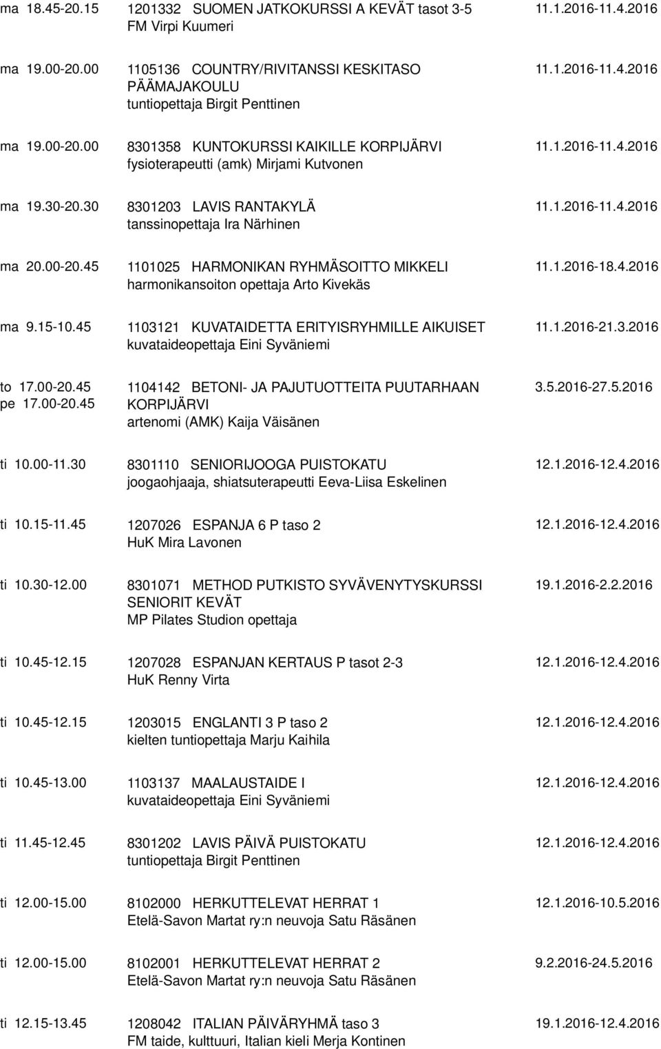 45 1103121 KUVATAIDETTA ERITYISRYHMILLE AIKUISET kuvataideopettaja Eini Syväniemi 11.1.2016-21.3.2016 to 17.00-20.