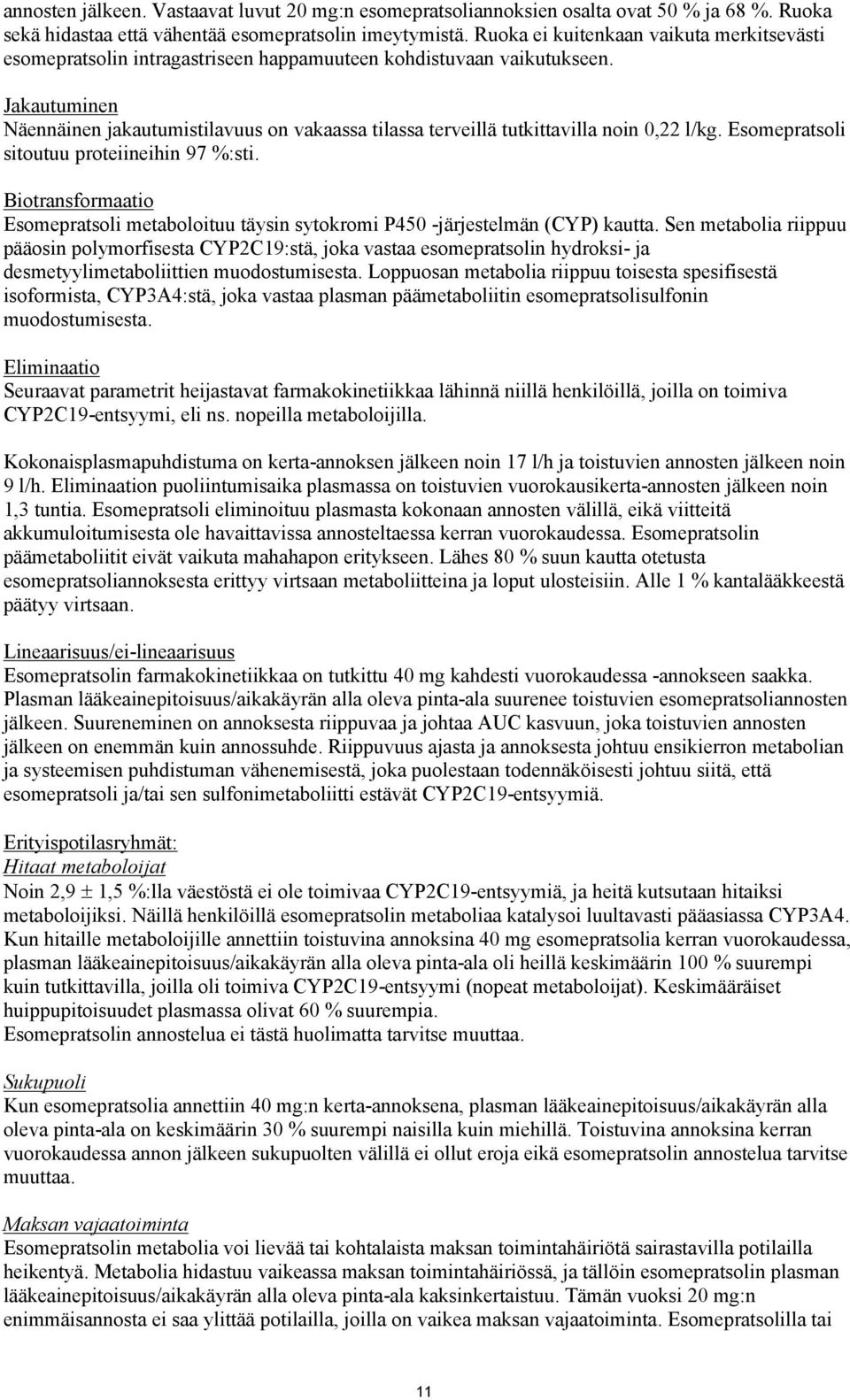 Jakautuminen Näennäinen jakautumistilavuus on vakaassa tilassa terveillä tutkittavilla noin 0,22 l/kg. Esomepratsoli sitoutuu proteiineihin 97 %:sti.