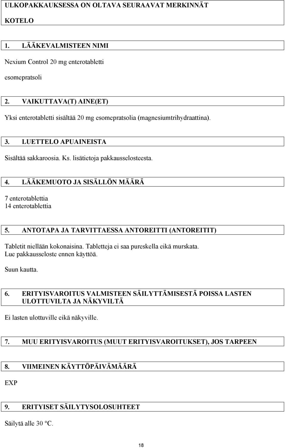 LÄÄKEMUOTO JA SISÄLLÖN MÄÄRÄ 7 enterotablettia 14 enterotablettia 5. ANTOTAPA JA TARVITTAESSA ANTOREITTI (ANTOREITIT) Tabletit niellään kokonaisina. Tabletteja ei saa pureskella eikä murskata.