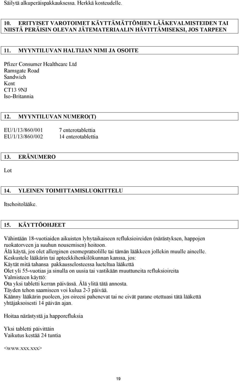 MYYNTILUVAN NUMERO(T) EU/1/13/860/001 EU/1/13/860/002 7 enterotablettia 14 enterotablettia 13. ERÄNUMERO Lot 14. YLEINEN TOIMITTAMISLUOKITTELU Itsehoitolääke. 15.