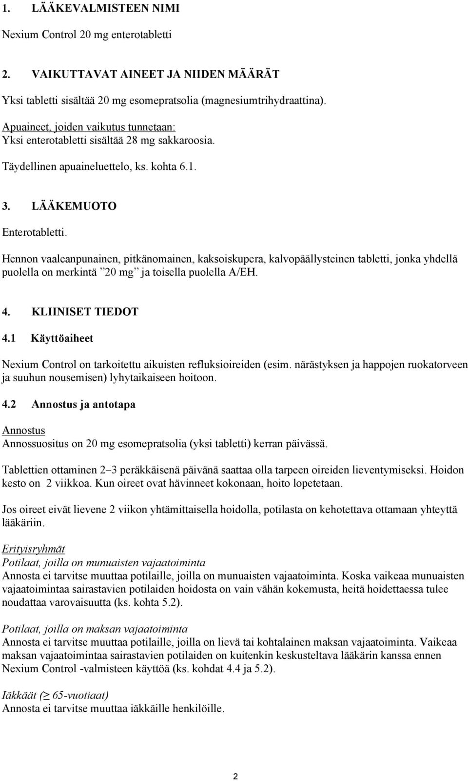 Hennon vaaleanpunainen, pitkänomainen, kaksoiskupera, kalvopäällysteinen tabletti, jonka yhdellä puolella on merkintä 20 mg ja toisella puolella A/EH. 4. KLIINISET TIEDOT 4.