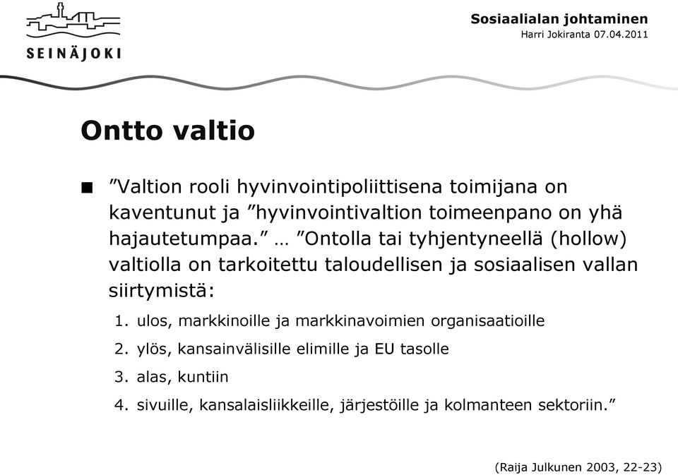 Ontolla tai tyhjentyneellä (hollow) valtiolla on tarkoitettu taloudellisen ja sosiaalisen vallan siirtymistä: 1.