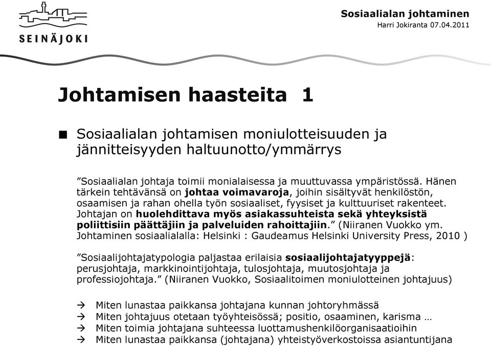 Johtajan on huolehdittava myös asiakassuhteista sekä yhteyksistä poliittisiin päättäjiin ja palveluiden rahoittajiin. (Niiranen Vuokko ym.