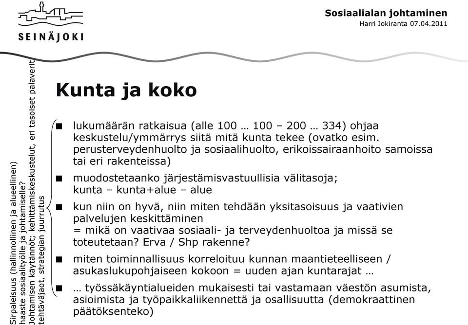 keskustelu/ymmärrys siitä mitä kunta tekee (ovatko esim.