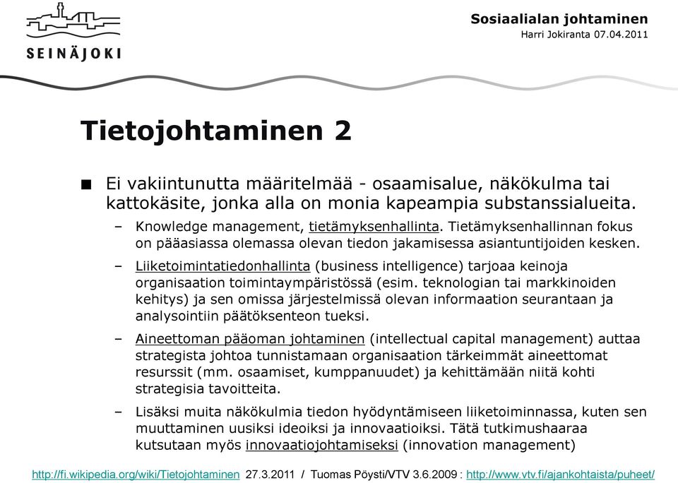 Liiketoimintatiedonhallinta (business intelligence) tarjoaa keinoja organisaation toimintaympäristössä (esim.