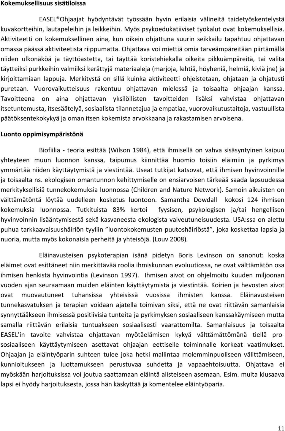 Ohjattava voi miettiä omia tarveämpäreitään piirtämällä niiden ulkonäköä ja täyttöastetta, tai täyttää koristehiekalla oikeita pikkuämpäreitä, tai valita täytteiksi purkkeihin valmiiksi kerättyjä