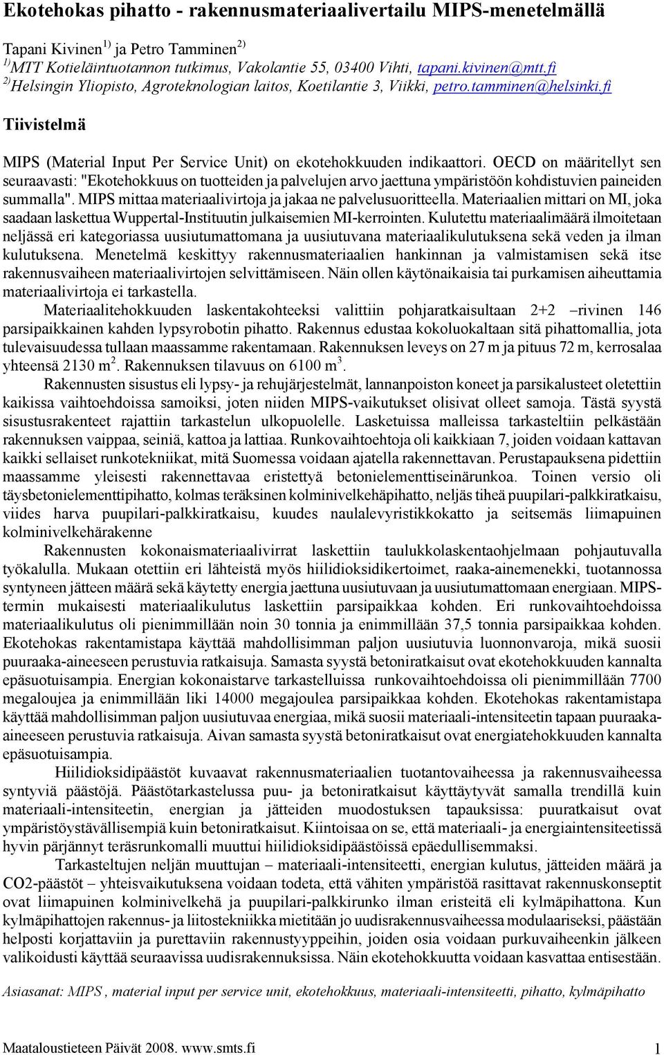 OECD on määritellyt sen seuraavasti: "Ekotehokkuus on tuotteiden ja palvelujen arvo jaettuna ympäristöön kohdistuvien paineiden summalla".