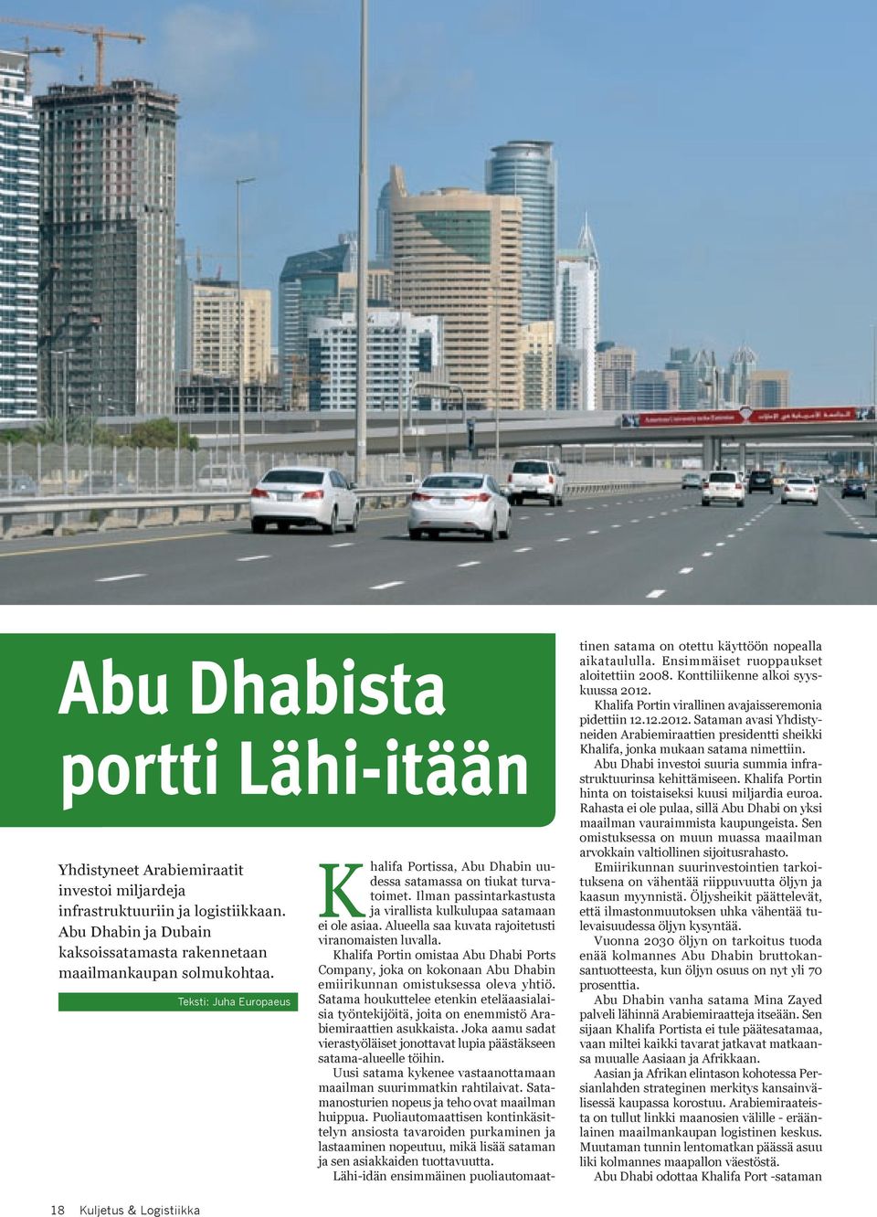 Alueella saa kuvata rajoitetusti viranomaisten luvalla. Khalifa Portin omistaa Abu Dhabi Ports Company, joka on kokonaan Abu Dhabin emiirikunnan omistuksessa oleva yhtiö.