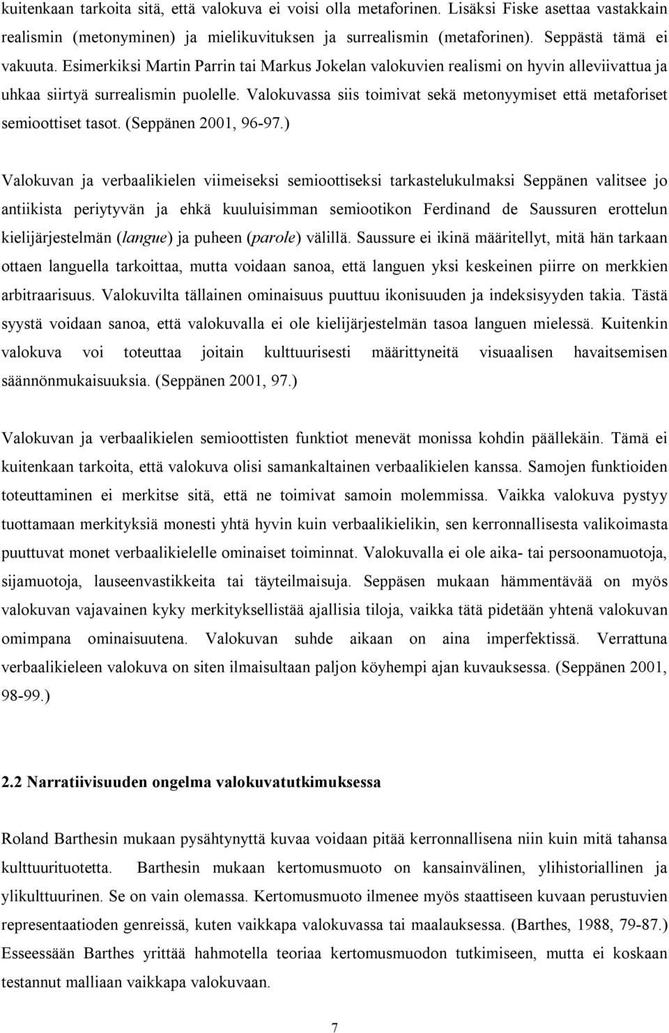 Valokuvassa siis toimivat sekä metonyymiset että metaforiset semioottiset tasot. (Seppänen 2001, 96-97.