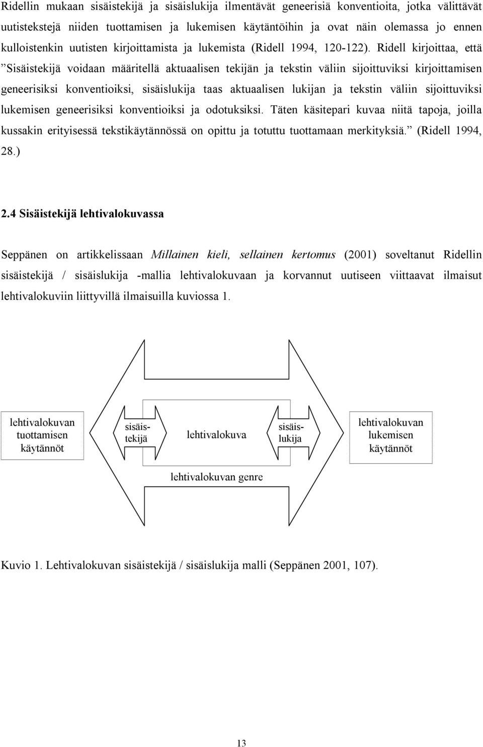 Ridell kirjoittaa, että Sisäistekijä voidaan määritellä aktuaalisen tekijän ja tekstin väliin sijoittuviksi kirjoittamisen geneerisiksi konventioiksi, sisäislukija taas aktuaalisen lukijan ja tekstin