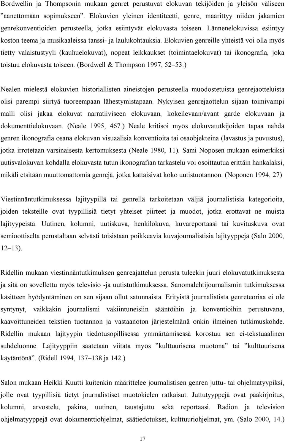 Lännenelokuvissa esiintyy koston teema ja musikaaleissa tanssi- ja laulukohtauksia.