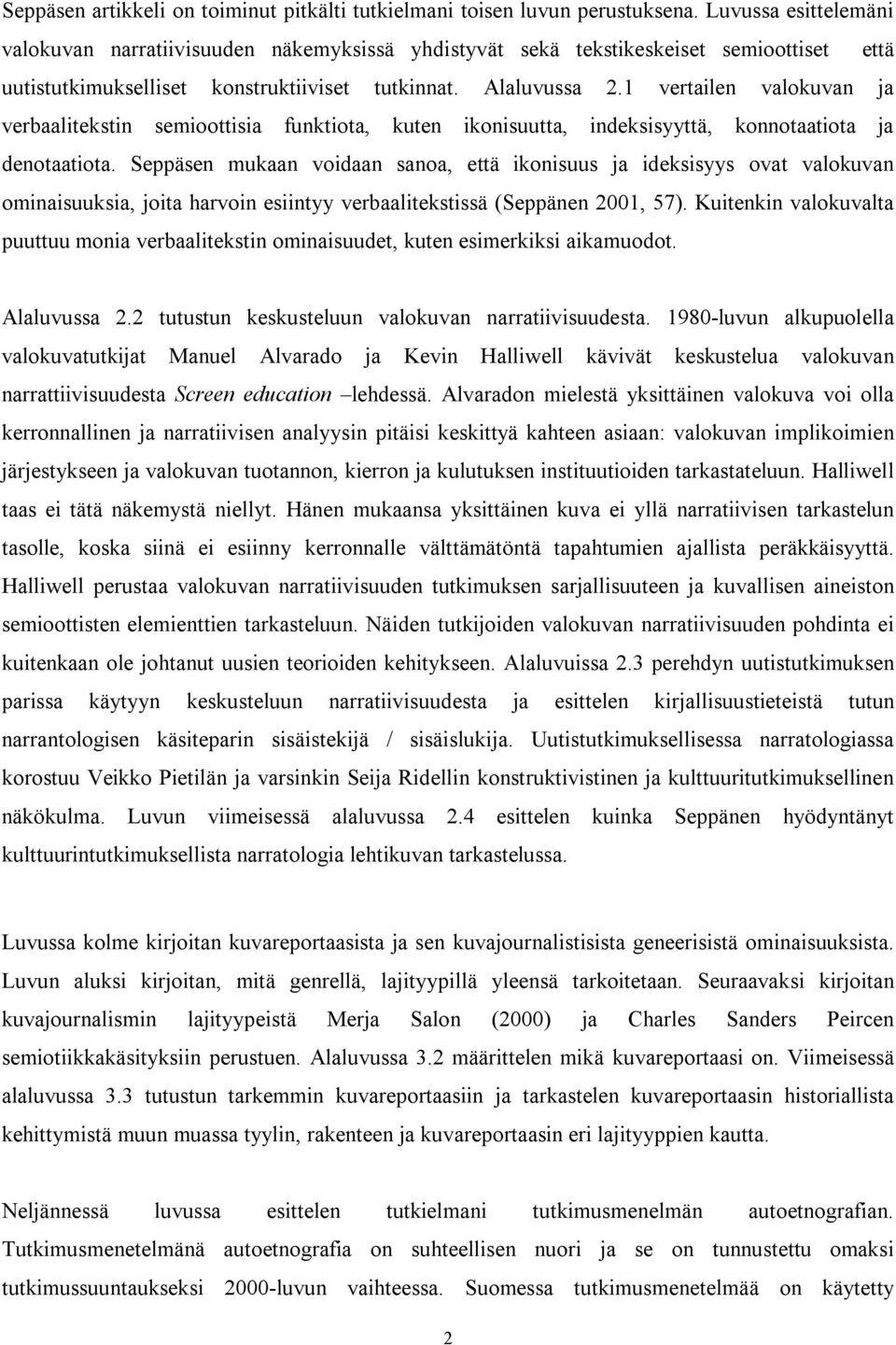 1 vertailen valokuvan ja verbaalitekstin semioottisia funktiota, kuten ikonisuutta, indeksisyyttä, konnotaatiota ja denotaatiota.