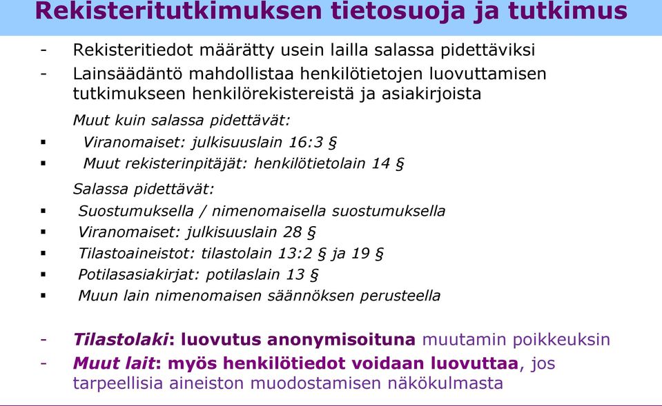 Suostumuksella / nimenomaisella suostumuksella Viranomaiset: julkisuuslain 28 Tilastoaineistot: tilastolain 13:2 ja 19 Potilasasiakirjat: potilaslain 13 Muun lain nimenomaisen