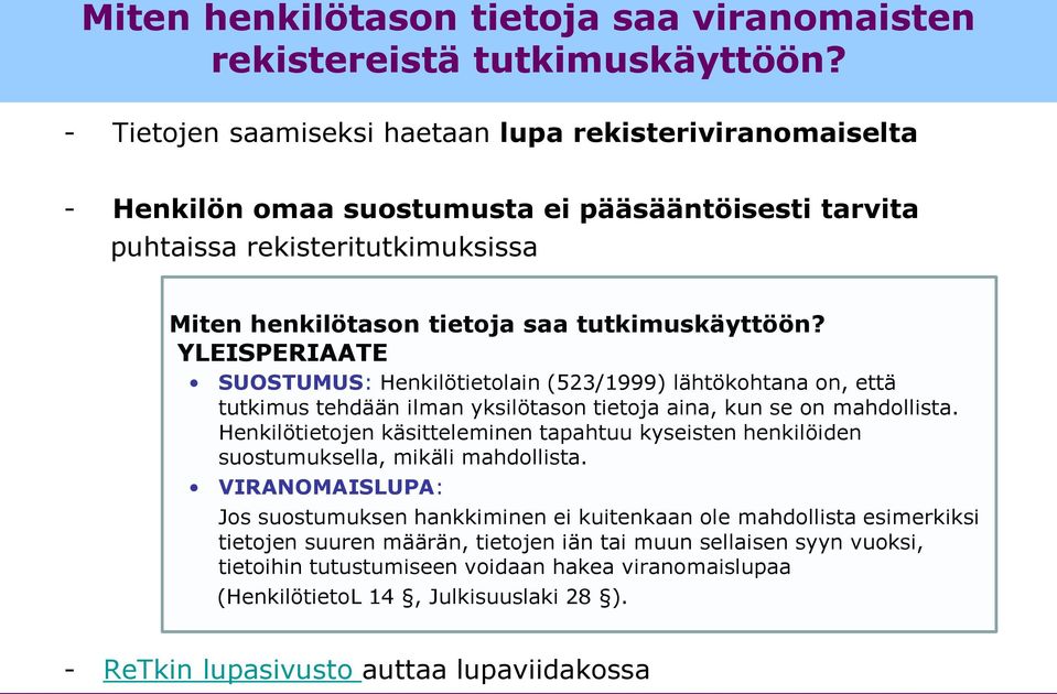 YLEISPERIAATE SUOSTUMUS: Henkilötietolain (523/1999) lähtökohtana on, että tutkimus tehdään ilman yksilötason tietoja aina, kun se on mahdollista.