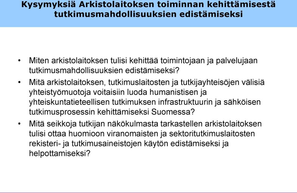 Mitä arkistolaitoksen, tutkimuslaitosten ja tutkijayhteisöjen välisiä yhteistyömuotoja voitaisiin luoda humanistisen ja yhteiskuntatieteellisen tutkimuksen