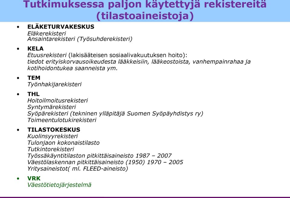 TEM Työnhakijarekisteri THL Hoitoilmoitusrekisteri Syntymärekisteri Syöpärekisteri (tekninen ylläpitäjä Suomen Syöpäyhdistys ry) Toimeentulotukirekisteri TILASTOKESKUS