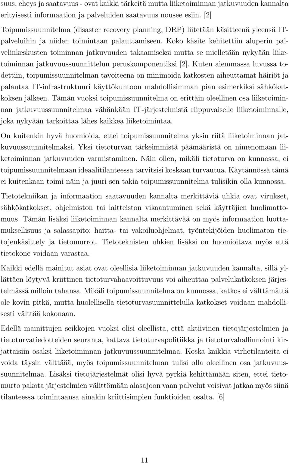 Koko käsite kehitettiin aluperin palvelinkeskusten toiminnan jatkuvuuden takaamiseksi mutta se mielletään nykyään liiketoiminnan jatkuvuussuunnittelun peruskomponentiksi [2].