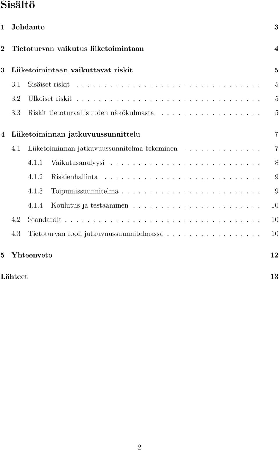 ........................... 9 4.1.3 Toipumissuunnitelma......................... 9 4.1.4 Koulutus ja testaaminen....................... 10 4.2 Standardit................................... 10 4.3 Tietoturvan rooli jatkuvuussuunnitelmassa.