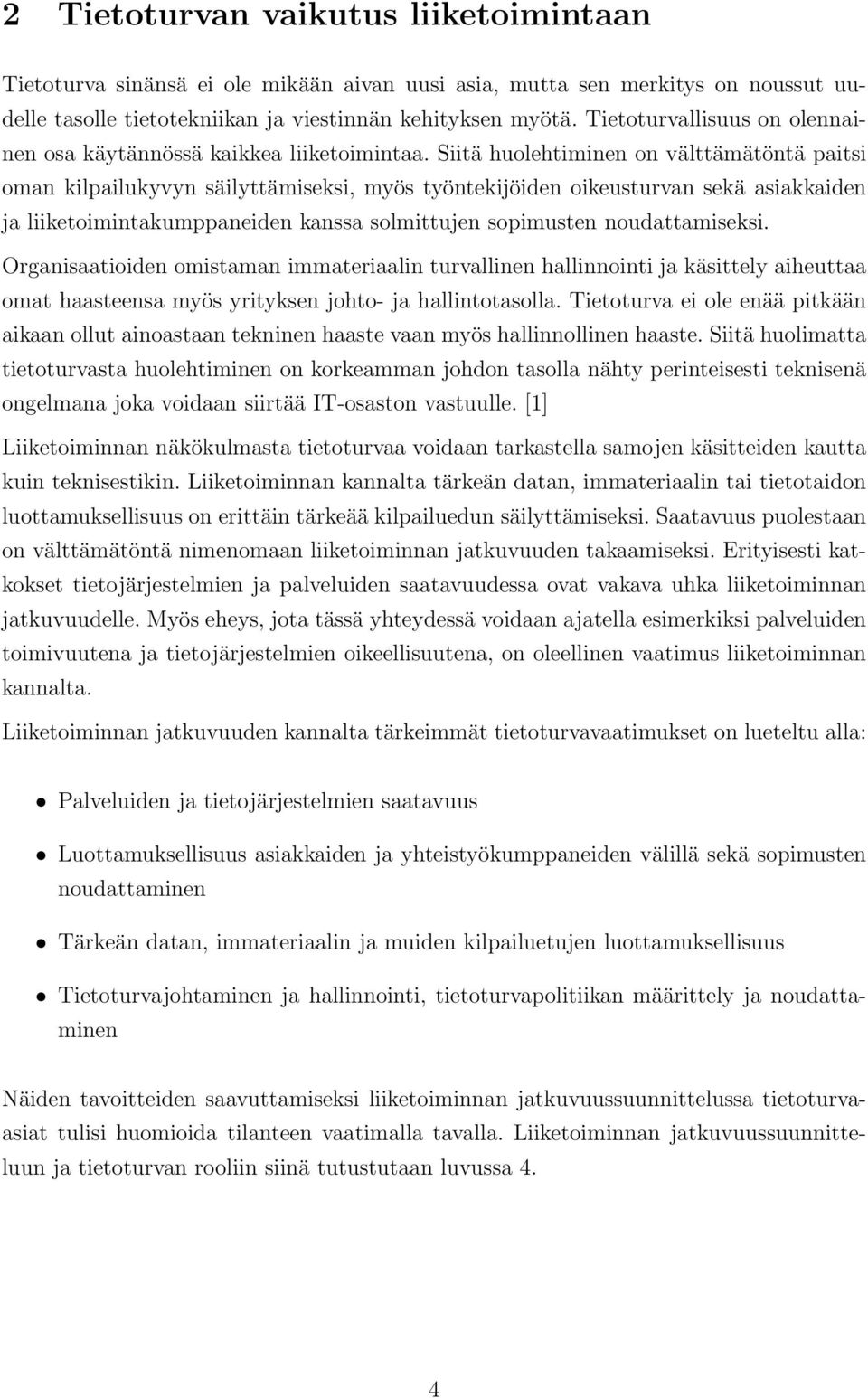 Siitä huolehtiminen on välttämätöntä paitsi oman kilpailukyvyn säilyttämiseksi, myös työntekijöiden oikeusturvan sekä asiakkaiden ja liiketoimintakumppaneiden kanssa solmittujen sopimusten