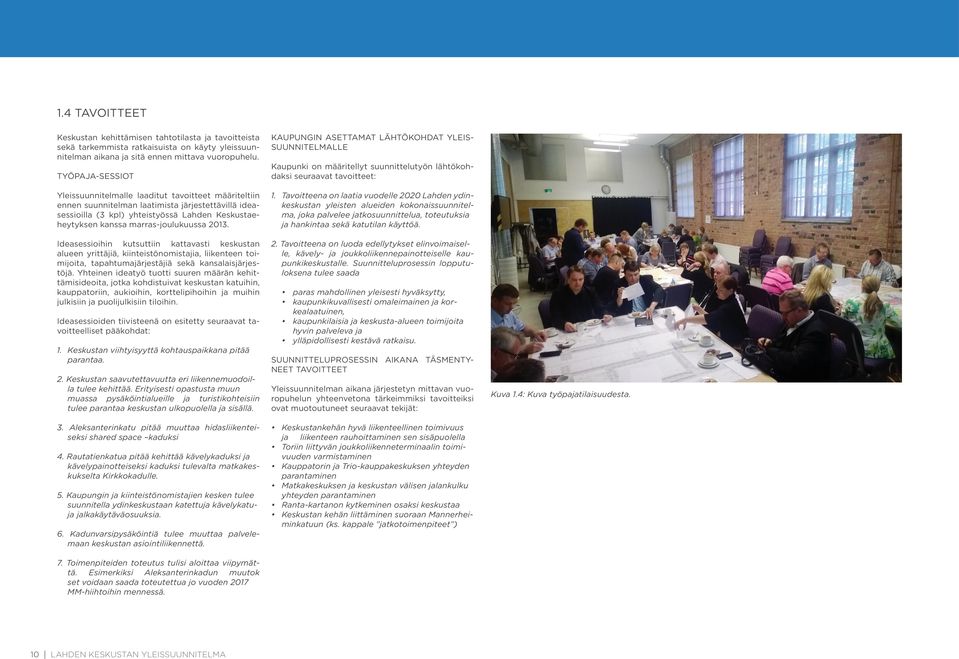 ideasessioilla (3 kpl) yhteistyössä Lahden Keskustaeheytyksen kanssa marras-joulukuussa 2013. 1.