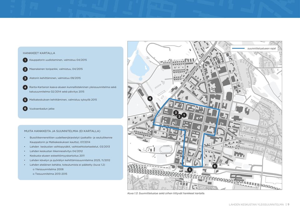 SUUNNITELMIA (EI KARTALLA) Bussiliikennereittien uudelleenjärjestelyt (paikallis- ja seutuliikenne Kauppatorin ja Matkakeskuksen kautta), 07/2014 Lahden keskustan vaihtopysäkit,