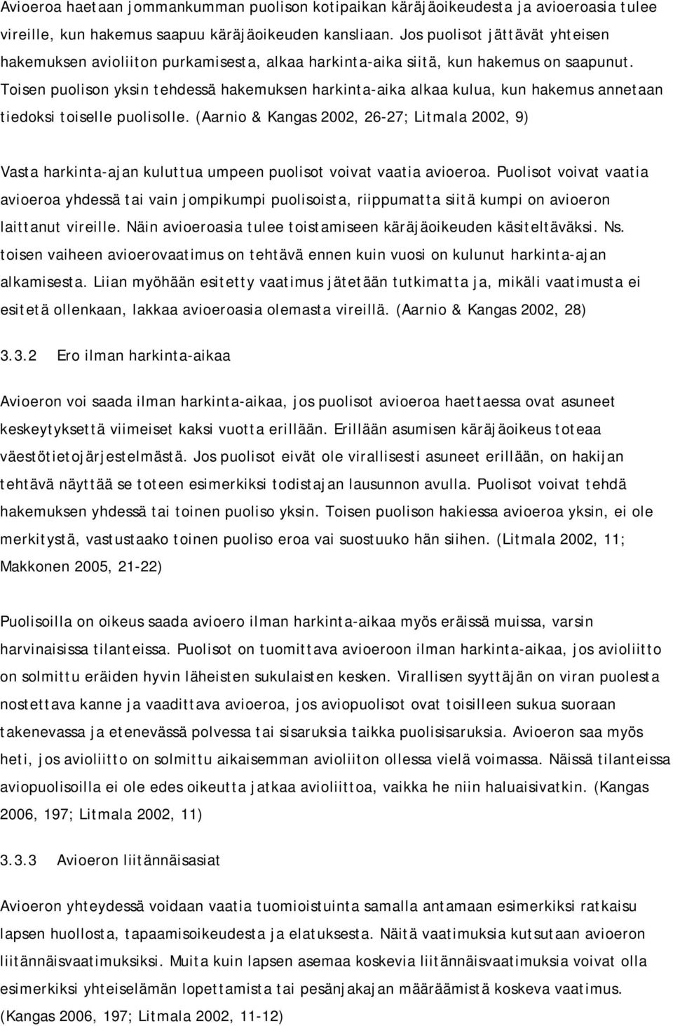 Toisen puolison yksin tehdessä hakemuksen harkinta-aika alkaa kulua, kun hakemus annetaan tiedoksi toiselle puolisolle.