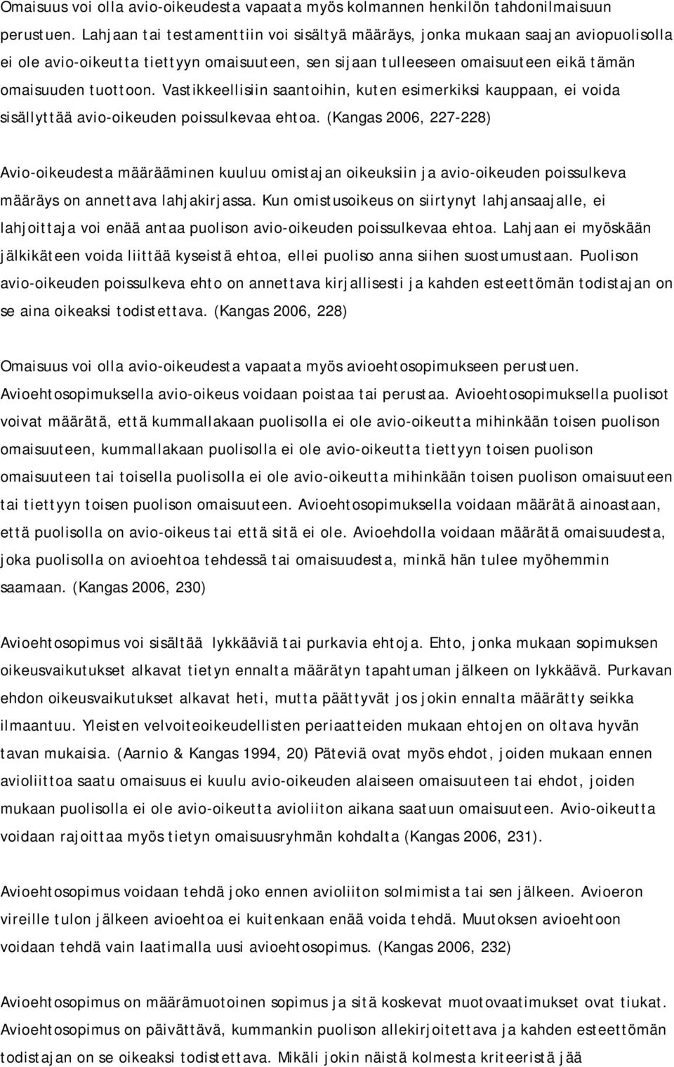 Vastikkeellisiin saantoihin, kuten esimerkiksi kauppaan, ei voida sisällyttää avio-oikeuden poissulkevaa ehtoa.