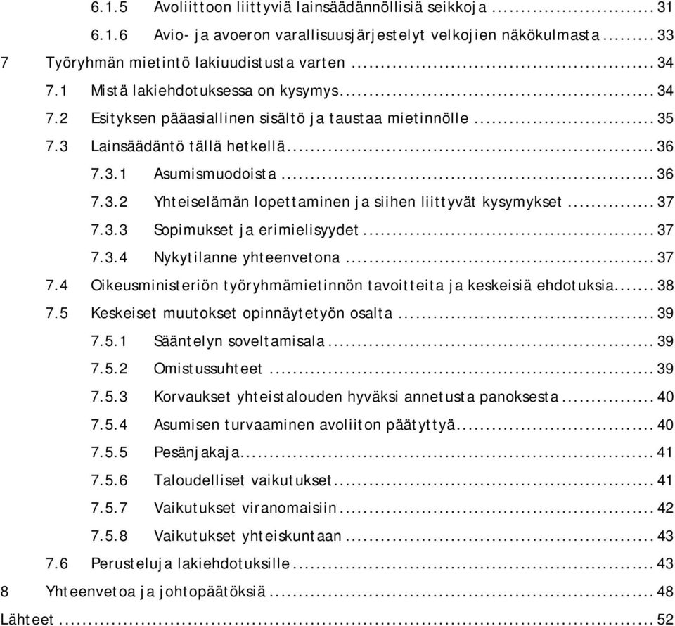 ..37 7.3.3 Sopimukset ja erimielisyydet...37 7.3.4 Nykytilanne yhteenvetona...37 7.4 Oikeusministeriön työryhmämietinnön tavoitteita ja keskeisiä ehdotuksia...38 7.