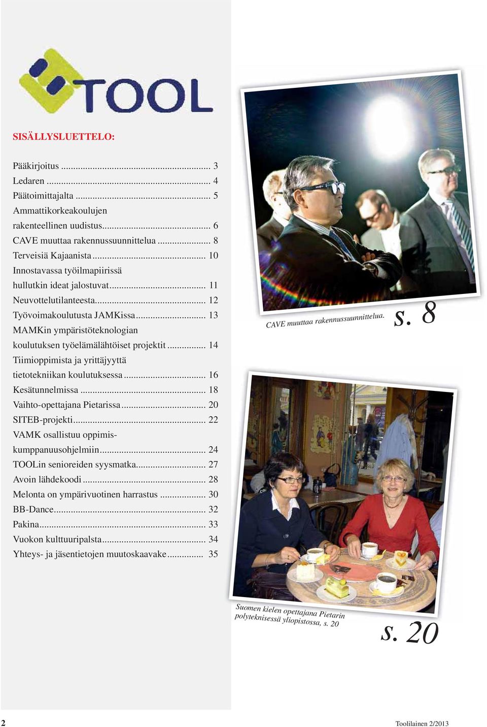 .. 14 Tiimioppimista ja yrittäjyyttä tietotekniikan koulutuksessa... 16 Kesätunnelmissa... 18 Vaihto-opettajana Pietarissa... 20 SITEB-projekti... 22 VAMK osallistuu oppimiskumppanuusohjelmiin.