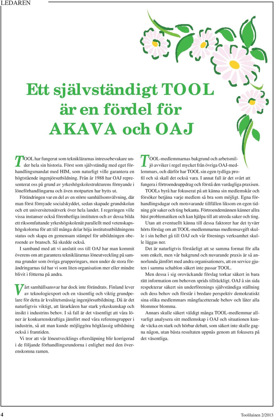 Från år 1988 har OAJ representerat oss på grund av yrkeshögskolestrukturens förnyande i löneförhandlingarna och även motparten har bytts ut.