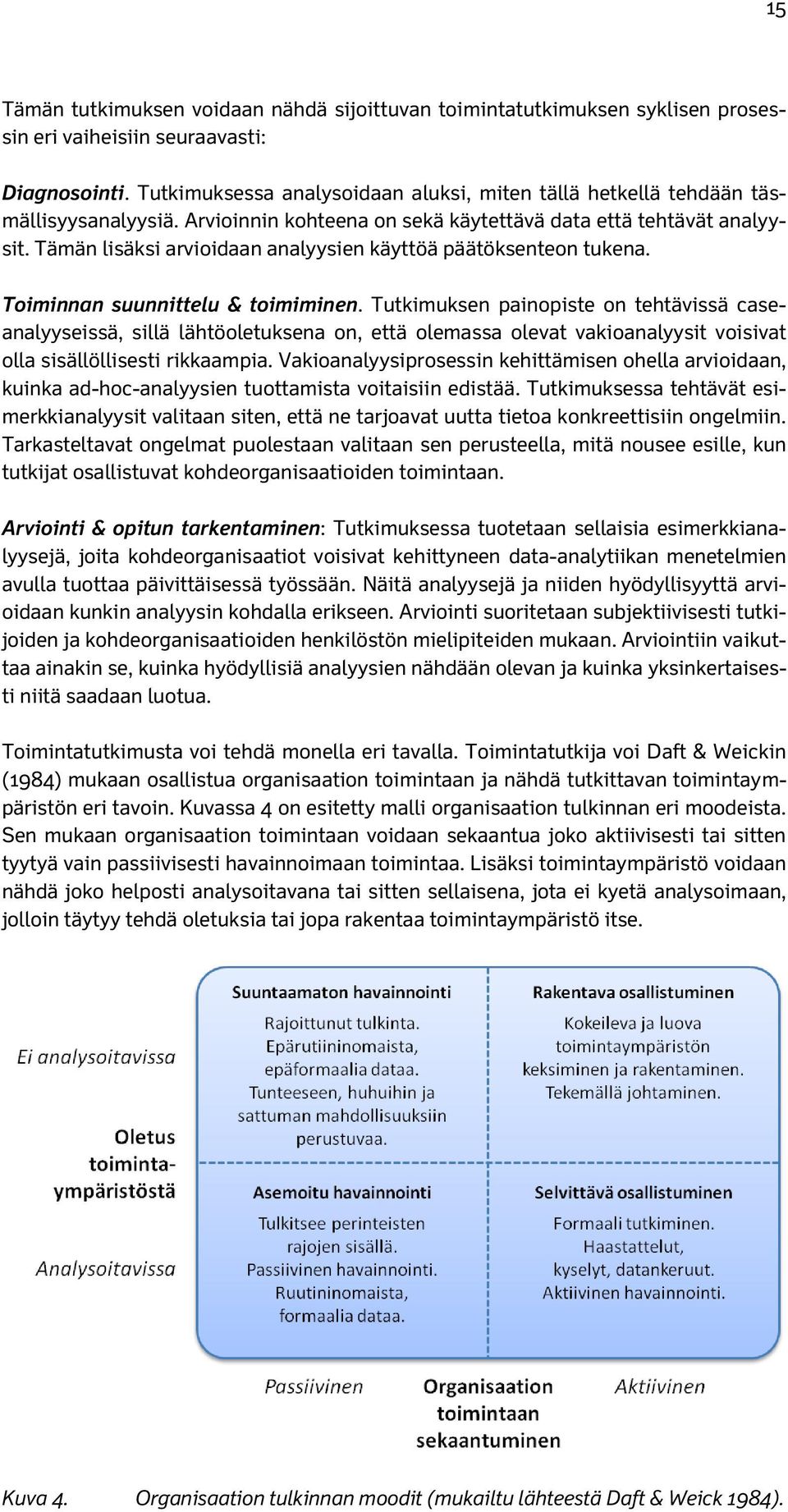 Tämän lisäksi arvioidaan analyysien käyttöä päätöksenteon tukena. Toiminnan suunnittelu & toimiminen.