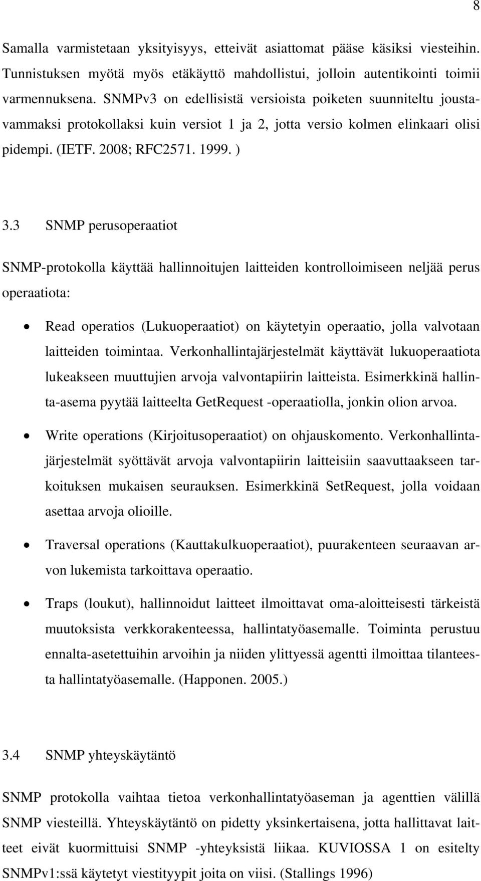 3 SNMP perusoperaatiot SNMP-protokolla käyttää hallinnoitujen laitteiden kontrolloimiseen neljää perus operaatiota: Read operatios (Lukuoperaatiot) on käytetyin operaatio, jolla valvotaan laitteiden
