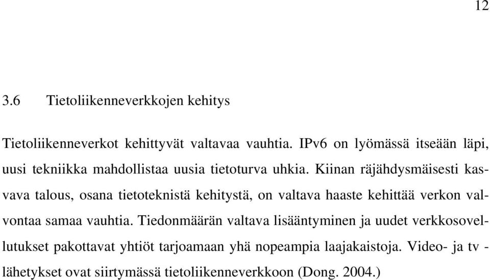 Kiinan räjähdysmäisesti kasvava talous, osana tietoteknistä kehitystä, on valtava haaste kehittää verkon valvontaa samaa