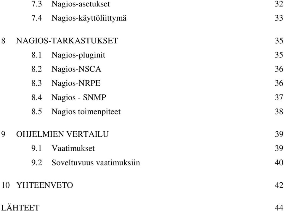 1 Nagios-pluginit 35 8.2 Nagios-NSCA 36 8.3 Nagios-NRPE 36 8.